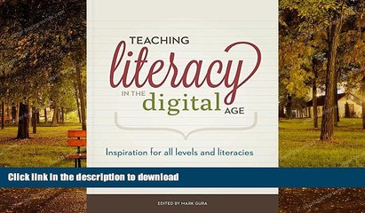 READ BOOK  Teaching Literacy in the Digital Age: Inspiration for All Levels and Literacies FULL