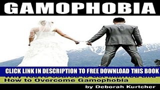 [PDF] Gamophobia: An Essential Guide to Understanding Why You re Scared to Get Married and How to