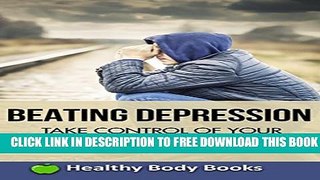 [PDF] Beating Depression; Take Control of Your Depression and Anxiety For Life! (depression and