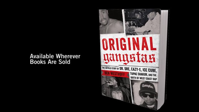 Hachette Books Presents Ben Westhoff Original Gangstas: the Untold Story of Dr Dre, Eazy-E, Ice Cube, Tupac Shakur & the Birth of West Coast Rap
