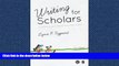 Choose Book Writing for Scholars: A Practical Guide to Making Sense   Being Heard