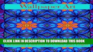 [PDF] Wallpaper Art Beautiful Patterns to Color and Enjoy: Stress Therapy Popular Colection