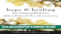[PDF] Hope   Healing for Transcending Loss: Daily Meditations for Those Who Are Grieving Full Online