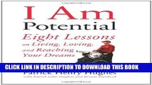 [PDF] I Am Potential: Eight Lessons on Living, Loving, and Reaching Your Dreams Full Colection