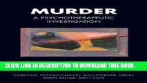 [PDF] Murder: A Psychotherapeutic Investigation (The Forensic Psychotherapy Monograph Series) Full