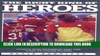 [PDF] The Right Kind of Heroes: Coach Bob Shannon and the East St. Louis Flyers Popular Online