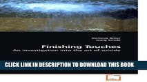 [PDF] Finishing Touches: An investigation into the art of suicide Full Online