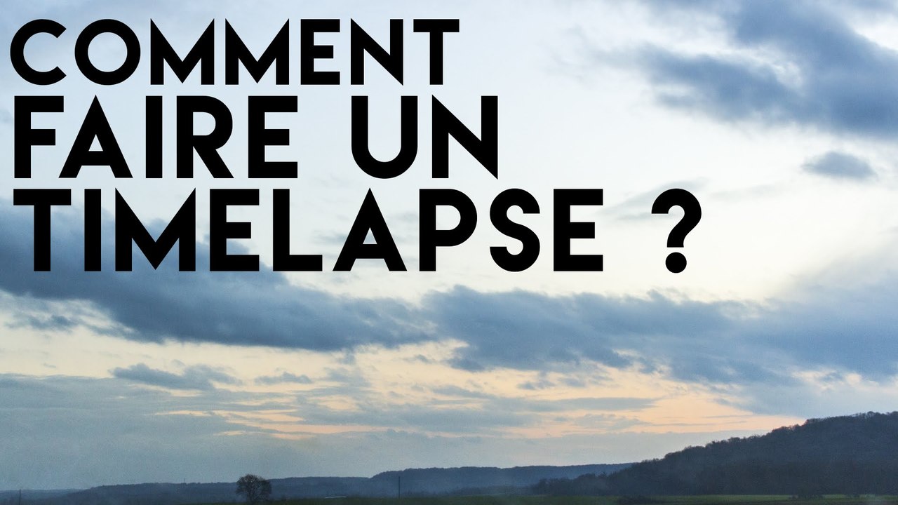 COMMENT FAIRE UN TIMELAPSE ?