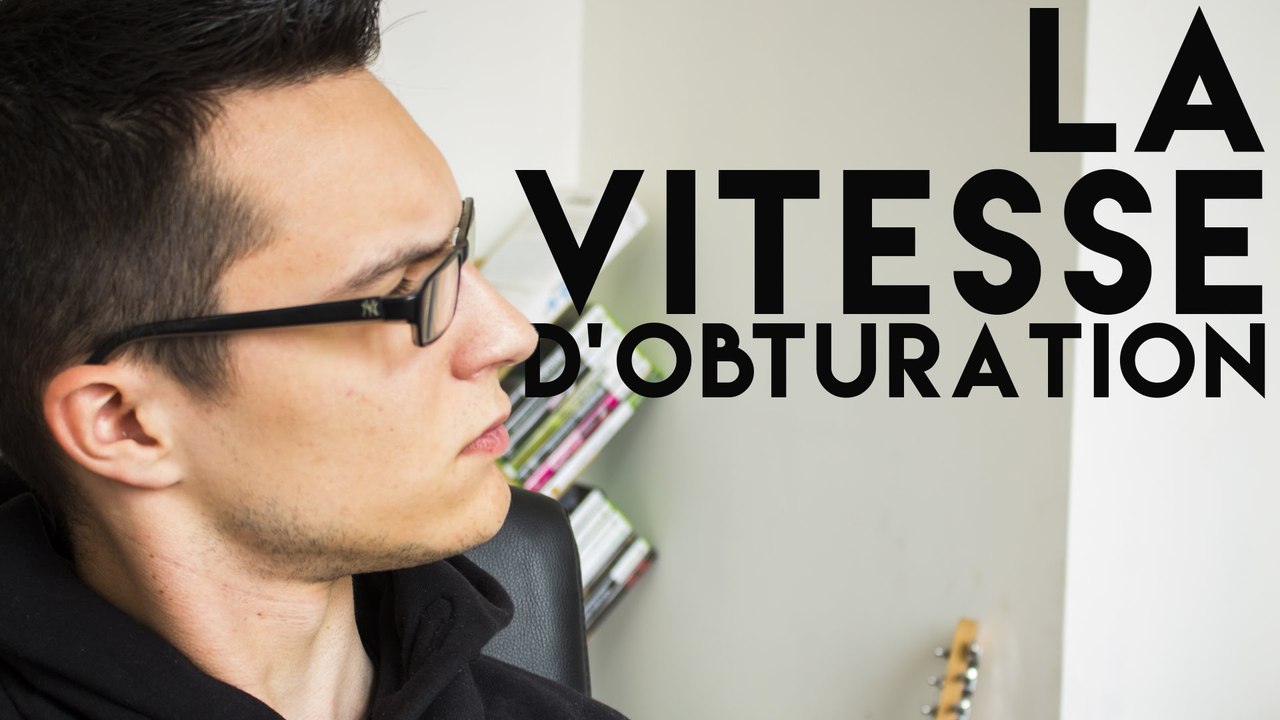 LA VITESSE D'OBTURATION - POUR FAIRE SIMPLE