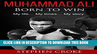 [PDF] Muhammad Ali. Born to win. My life, my times, my story. (The greatest, Own story, King of