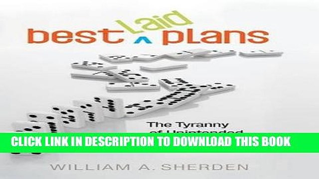 [Read PDF] Best Laid Plans: The Tyranny of Unintended Consequences and How to Avoid Them Ebook Free