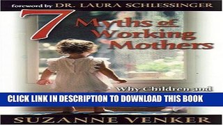 [PDF] 7 Myths of Working Mothers: Why Children and (Most) Careers Just Don t Mix Full Online