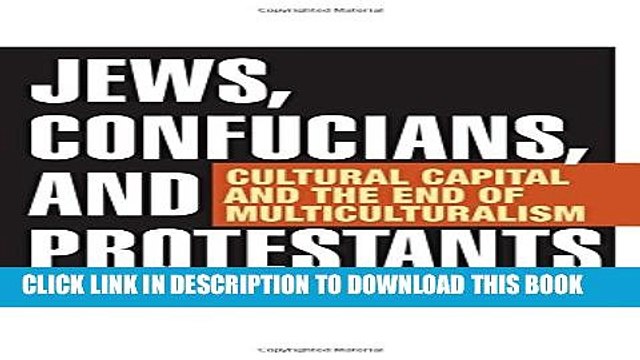 [Read PDF] Jews, Confucians, and Protestants: Cultural Capital and the End of Multiculturalism