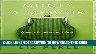 [PDF] Money, A Memoir: Women, Emotions, and Cash Full Online