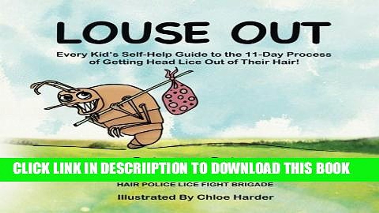 [PDF] Louse Out: Every Kid s Self-Help Guide to the 11-Day Process of Getting Head Lice Out of