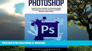 FAVORITE BOOK  Photoshop: A Quick-Start Guide to Starting With Photoshop And Creating Incredible