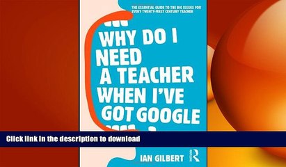 READ BOOK  Why Do I Need a Teacher When I ve got Google?: The Essential Guide to the Big Issues
