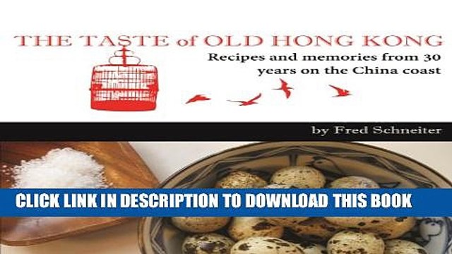 [PDF] The Taste of Old Hong Kong: Recipes and Memories From 30 Years on the China Coast Full