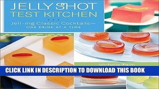 [PDF] Jelly Shot Test Kitchen: Jell-ing Classic Cocktails-One Drink at a Time [Hardcover] Full