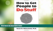 Big Deals  How to Get People to Do Stuff: Master the art and science of persuasion and motivation