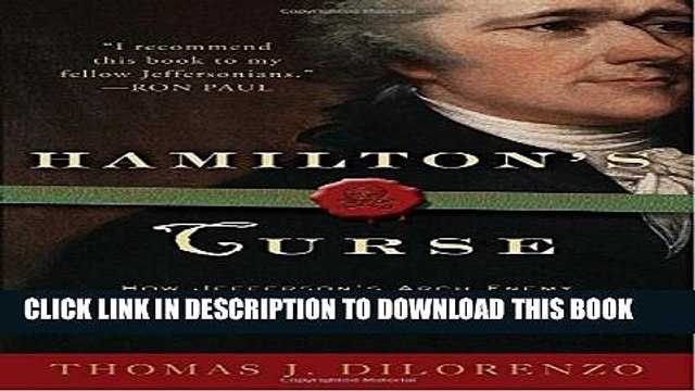 [Read PDF] Hamilton s Curse: How Jefferson s Arch Enemy Betrayed the American Revolution and What