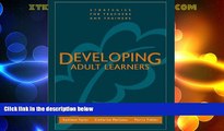 Big Deals  Developing Adult Learners: Strategies for Teachers and Trainers  Free Full Read Best