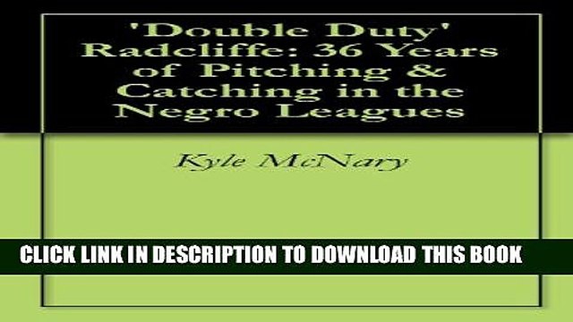 [PDF] Double Duty Radcliffe: 36 Years of Pitching Catching in the Negro Leagues Full Collection