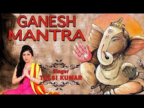 Om Gan Ganpate Namo Namah Ganesh Mantra by Tulsi Kumar