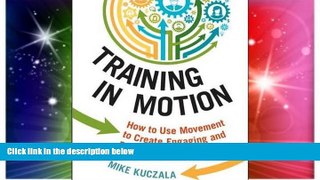 Big Deals  Training in Motion: How to Use Movement to Create Engaging and Effective Learning  Free