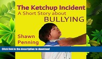 FAVORITE BOOK  The Ketchup Incident: A Story About Bullying FULL ONLINE