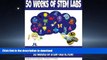 FAVORIT BOOK 50 Weeks of STEM Labs (50 STEM Labs) (Volume 6) READ EBOOK