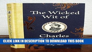 [Read PDF] The WICKED WIT Of CHARLES DICKENS. Compiled, Edited and Introduced by Shelley Klein.