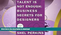 READ BOOK  Talent is Not Enough: Business Secrets for Designers (3rd Edition) (Graphic Design