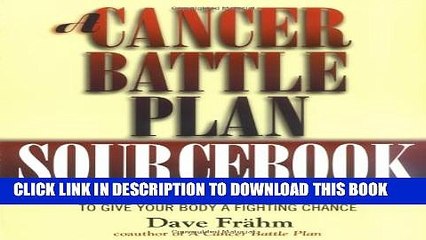 [PDF] A Cancer Battle Plan Sourcebook:  A Step-by-Step Health Program to Give Your Body a Fighting