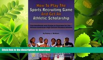 READ BOOK  How to Play the Sports Recruiting Game and Get an Athletic Scholarship: The Handbook