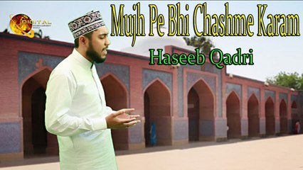Haseeb Qadri - Mujh Pe Bhi Chashme Karam