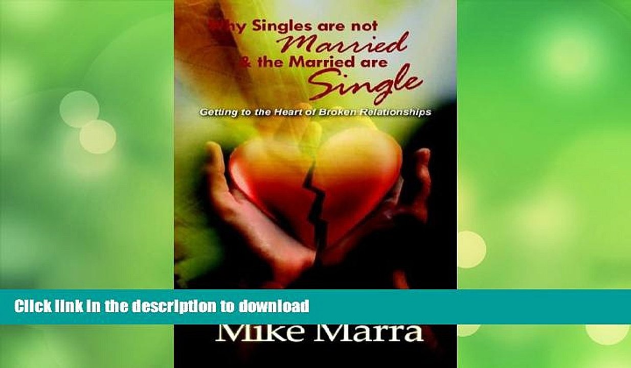READ BOOK  Why Singles are not Married   the Married are Single: Getting to the Heart of Broken