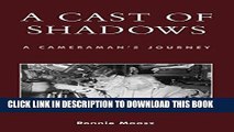 [PDF] A Cast of Shadows: A Cameraman s Journey (Filmmakers Series, No. 109) Full Online