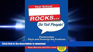 READ PDF Your School Rocks... So Tell People! Passionately Pitch and Promote the Positives