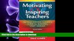 READ ONLINE Motivating   Inspiring Teachers: The Educational Leader s Guide for Building Staff
