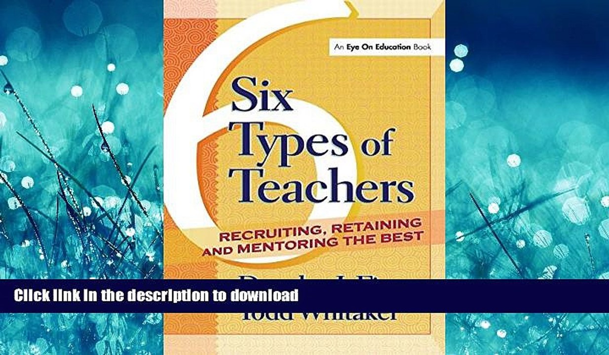 READ PDF 6 Types of Teachers: Recruiting, Retaining, and Mentoring the Best READ NOW PDF ONLINE