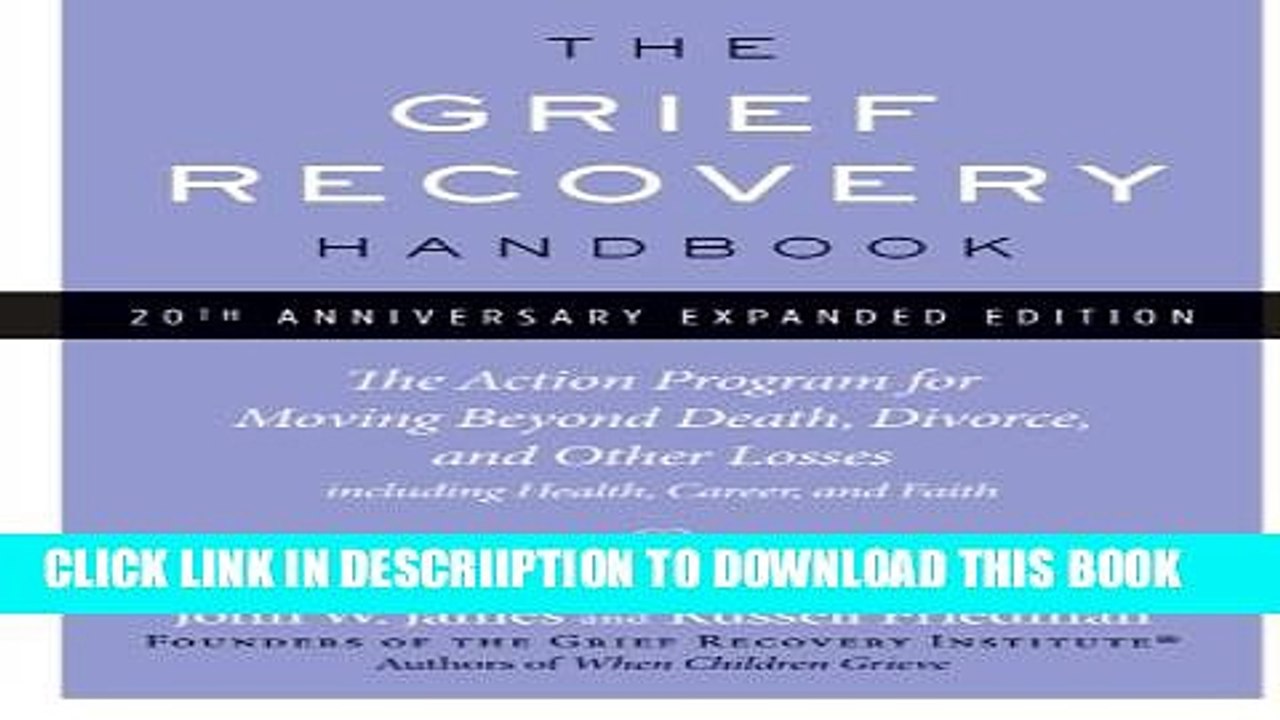 [PDF] The Grief Recovery Handbook, 20th Anniversary Expanded Edition: The Action Program for