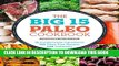[PDF] The Big 15 Paleo Cookbook: 15 Fundamental Ingredients, 150 Paleo Diet Recipes, 450