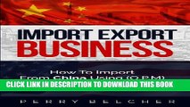 [PDF] Import Export Business Plan: How To Import From China Using Other Peoples Money Full