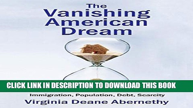 [PDF] The Vanishing American Dream: Immigration, Population, Debt, Scarcity Full Collection