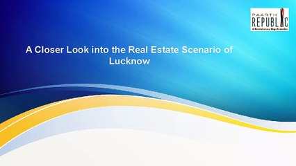 A Closer Look into the Real Estate Scenario of Lucknow