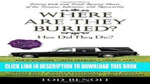 New Book Where Are They Buried?: How Did They Die? Fitting Ends and Final Resting Places of the