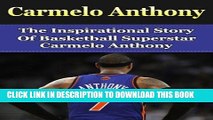[PDF] Carmelo Anthony: The Inspirational Story of Basketball Superstar Carmelo Anthony (Carmelo