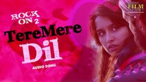 Tere Mere Dil -Full Audio | Rock On 2| Farhan Akhtar Arjun R & Purab K |Shankar Ehsaan Loy