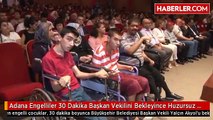 Adana Engelliler 30 Dakika Başkan Vekilini Bekleyince Huzursuz Oldu